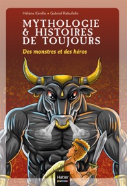Mythologie et histoires de toujours - Des monstres et des héros dès 9 ans - Hélène Kérillis & Gabriel Rebufello