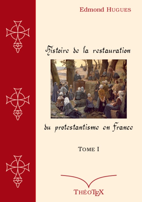 Histoire de la Restauration du Protestantisme en France, Tome I