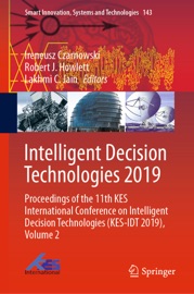 Intelligent Decision Technologies 2019 - Ireneusz Czarnowski, Robert J. Howlett & Lakhmi C. Jain