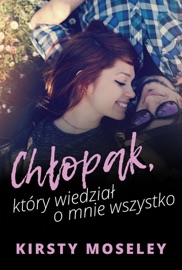 Chłopak, który wiedział o mnie wszystko - Kirsty Moseley