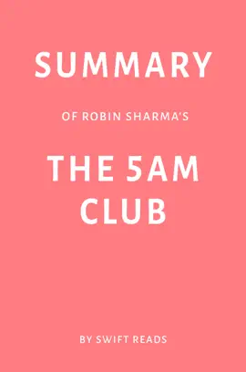 Summary of Robin Sharma’s The 5 AM Club by Swift Reads