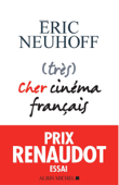 (très) Cher cinéma français - Éric Neuhoff