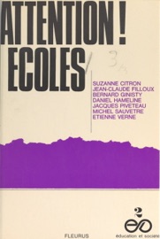 Attention ! Écoles - Suzanne Citron, Jean-Claude Filloux, Bernard Ginisty, Daniel Hameline, Jacques Piveteau, Michel Sauvêtre & Étienne Verne