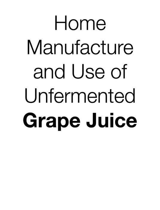 Home Manufacture and Use of Unfermented Grape Juice