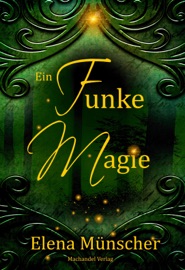 Ein Funke Magie - Elena Münscher