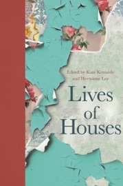Lives of Houses - Kate Kennedy & Hermione Lee