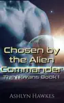 Chosen by the Alien Commander by Ashlyn Hawkes Book Summary, Reviews and Downlod