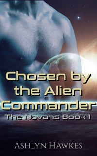 Chosen by the Alien Commander by Ashlyn Hawkes