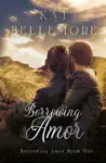 Borrowing Amor by Kat Bellemore Book Summary, Reviews and Downlod