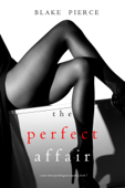 The Perfect Affair (A Jessie Hunt Psychological Suspense Thriller—Book Seven) - Blake Pierce