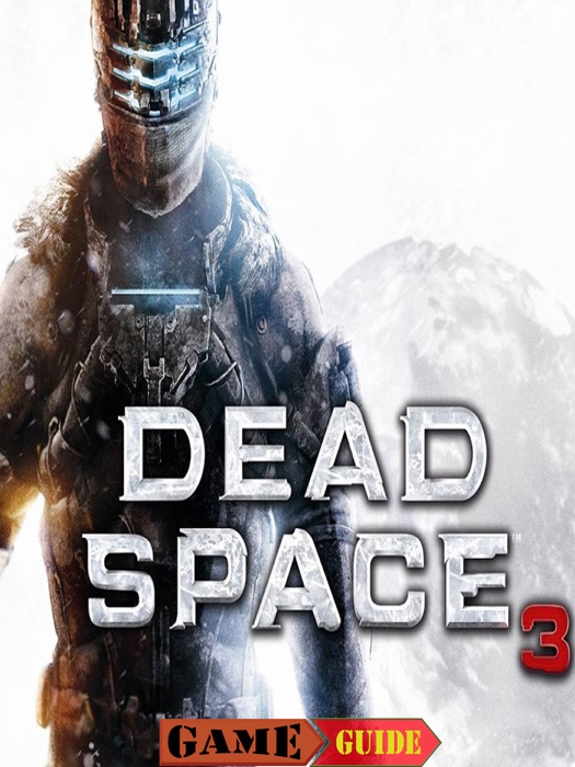 Dead Space 3 Game Guide