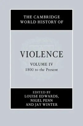 The Cambridge World History of Violence: Volume 4, 1800 to the Present