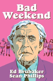 Bad Weekend by Ed Brubaker, Sean Phillips & Jacob Phillips