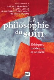 La philosophie du soin - Frédéric Worms, Céline Lefève & Lazare Benaroyo