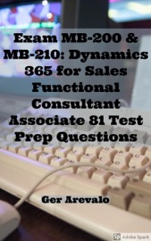 Exam MB-200 & MB-210: Dynamics 365 for Sales Functional Consultant Associate 81 Test Prep Questions