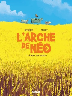 L'Arche de Néo - Tome 01 by Stéphane Betbeder & Paul Frichet