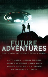 Future Adventures - Patty Jansen, Aurora Springer, JJ Green, M.T. McGuire, George Saoulidis, D.M. Pruden, Drew Avera & Andrew M. Crusoe