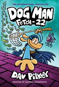 Dog Man: Fetch-22: A Graphic Novel (Dog Man #8): From the Creator of Captain Underpants