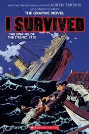 I Survived the Sinking of the Titanic, 1912: A Graphic Novel (I Survived Graphic Novel #1) - Lauren Tarshis & Haus Haus Studio