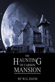 The Haunting of Carson Mansion - W.G. Davis