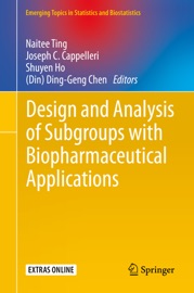Design and Analysis of Subgroups with Biopharmaceutical Applications - Naitee Ting, Joseph C. Cappelleri, Shuyen Ho & (Din) Ding-Geng Chen
