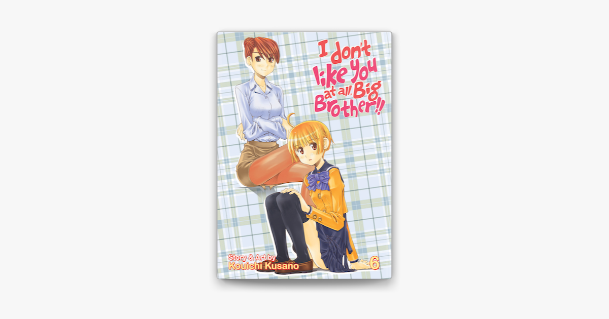 ‎I Don't Like You At All, Big Brother!! Vol. 6 by Kouichi Kusano on - I Dont Like You At All Big Brother