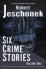 Six Crime Stories Volume One - Robert Jeschonek
