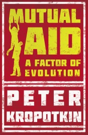 Mutual Aid - Peter Kropotkin & Victor Robinson