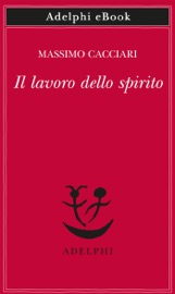 Il lavoro dello spirito - Massimo Cacciari