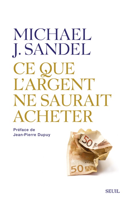 Ce que l'argent ne saurait acheter. Les limites morales du marché