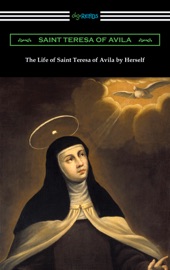 The Life of Saint Teresa of Avila by Herself - Saint Teresa of Avila