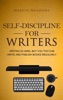 Book Self-Discipline for Writers: Writing Is Hard, But You Too Can Write and Publish Books Regularly