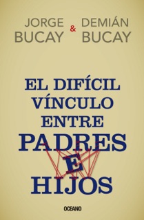 El difícil vínculo entre padres e hijos by Demián Bucay & Jorge Bucay