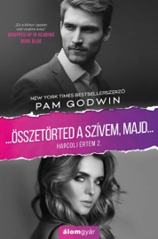 Összetörted a szívem, majd… - Pam Godwin