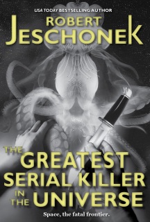 The Greatest Serial Killer in the Universe by Robert T. Jeschonek