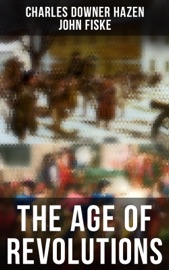 The Age of Revolutions - Charles Downer Hazen & John Fiske