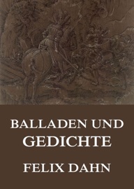 Balladen und Gedichte - Felix Dahn