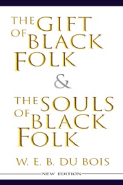 The Gift of Black Folk & The Souls of Black Folk (New Edition) - W. E. B. Du Bois