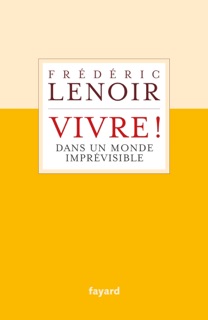 Vivre ! dans un monde imprévisible by Frédéric Lenoir