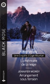 La mémoire de la neige - Arrangement sous tension - Cindi Myers & Jennifer Morey by  Cindi Myers & Jennifer Morey PDF Download