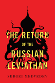 The Return of the Russian Leviathan - Sergei Medvedev