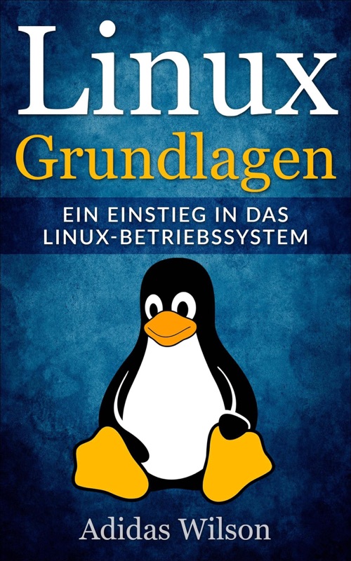 Linux Grundlagen - Ein Einstieg in das Linux-Betriebssystem