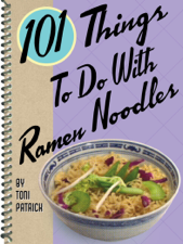 101 Things To Do With Ramen Noodles - Toni Patrick Cover Art