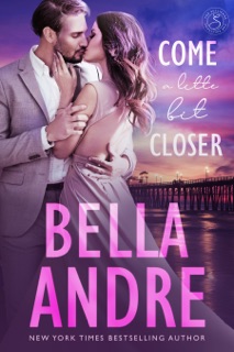 Come a Little Bit Closer by Bella Andre