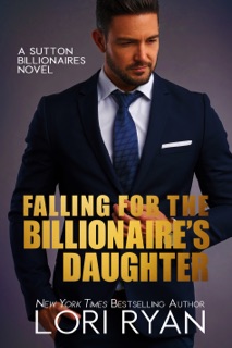 Falling for the Billionaire's Daughter by Lori Ryan