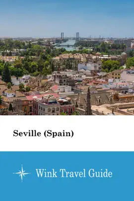 Seville (Spain) - Wink Travel Guide