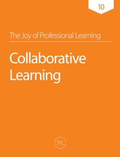The Joy of Professional Learning - Collaborative Learning by Kurt Klynen, Cheryl Davis, Camilla Gagliolo, Jason Kathman, Johan Andersson & Marjan van de Vrie