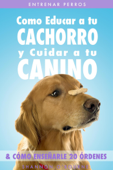 Entrenar Perros: Como Educar a tu Cachorro y Cuidar a tu Canino (& Cómo Enseñarle 20 Órdenes) - Shannon O'Bourne