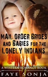Mail Order Brides & Babies for The Lonely Indians (A Western Romance Book) - Faye Sonja