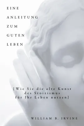 Eine Anleitung zum guten Leben